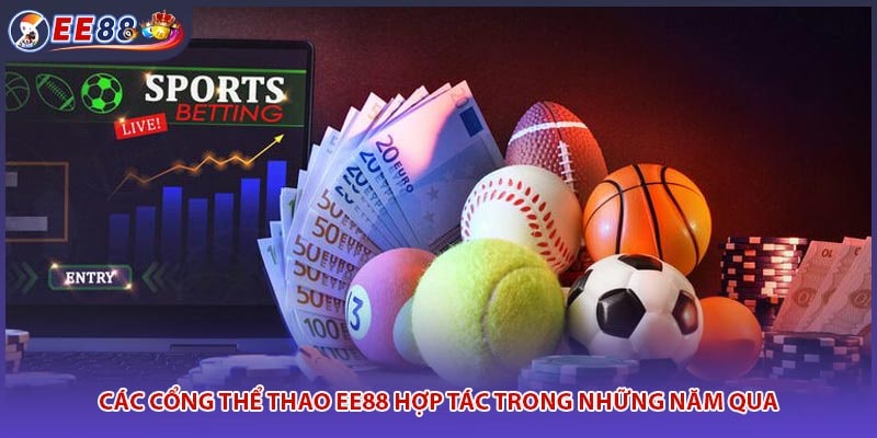 Các cổng thể thao EE88 hợp tác trong những năm qua