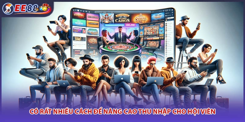 Có rất nhiều cách để nâng cao thu nhập cho hội viên