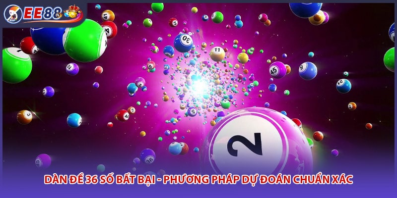 Dàn Đề 36 Số Bất Bại - Phương Pháp Dự Đoán Chuẩn Xác