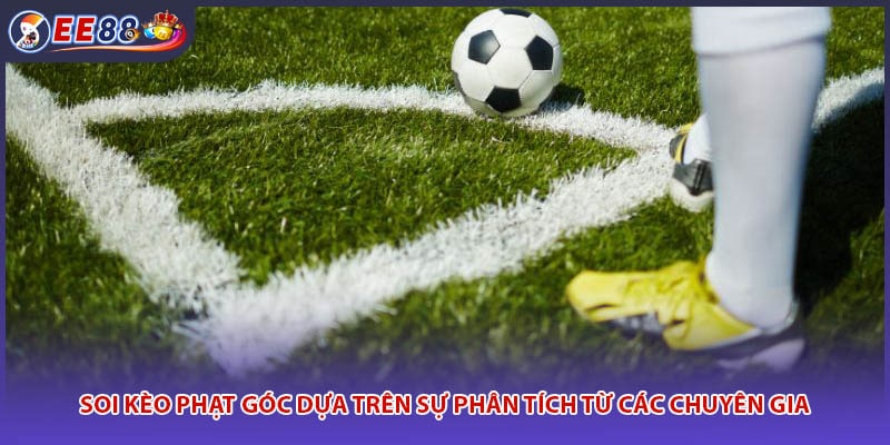 Soi kèo phạt góc dựa trên sự phân tích từ các chuyên gia