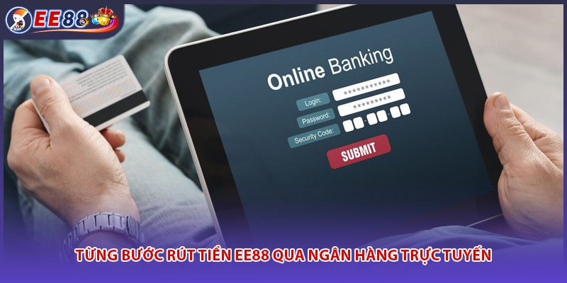 Từng bước rút tiền EE88 qua ngân hàng trực tuyến